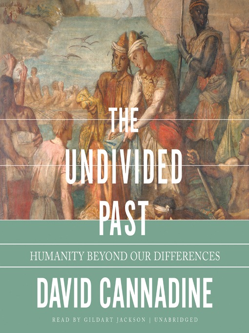 Title details for The Undivided Past by David Cannadine - Available